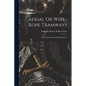 Aerial Or Wire-Rope Tramways: Their Construction and Management - Paperback