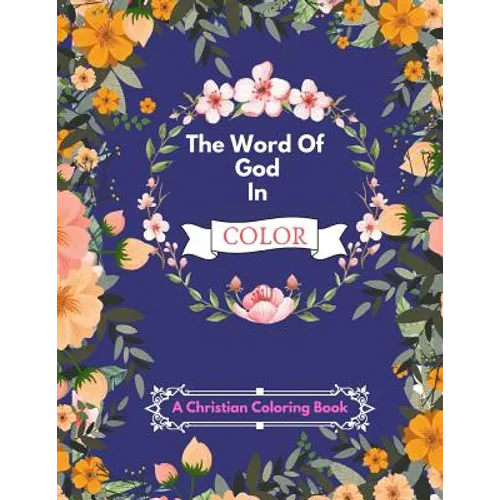 The Word Of God In Color: An Inspirational Adult Coloring Therapy & Relaxation Book For Christians - With Bible Scripture Verses - Paperback