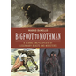 Bigfoot to Mothman: A Global Encyclopedia of Legendary Beasts and Monsters - Hardcover