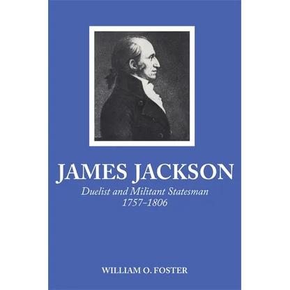 James Jackson: Duelist and Militant Statesman, 1757-1806 - Paperback