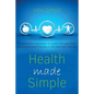 Health Made Simple: Building the Foundation of Health through Easy and Sustainable Changes in Nutrition and Lifestyle - Paperback