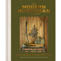 The Modern Huntsman Cookbook: Recipes and Stories Earned in Wild Places - Hardcover