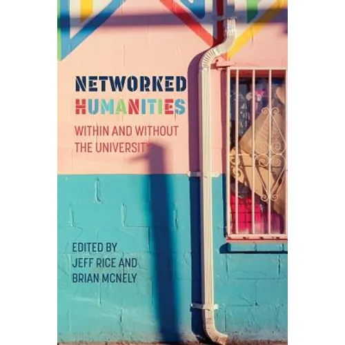 Networked Humanities: Within and Without the University - Paperback