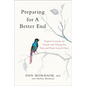 Preparing for a Better End: Expert Lessons on Death and Dying for You and Your Loved Ones - Hardcover