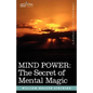Mind Power: The Secret of Mental Magic - Hardcover