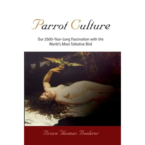 Parrot Culture: Our 25-Year-Long Fascination with the World's Most Talkative Bird - Paperback