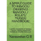 A Simple Guide to Rangoli Drawing! Rangoli / Kolam/ Muggu Handbook!: A Simple Handbook of Rangoli / Kolam / Muggu! Handmade Rangolis/ Kolams/ Muggulu! - Paperback