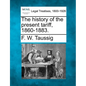 The History of the Present Tariff, 1860-1883. - Paperback