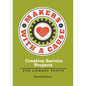 Makers with a Cause: Creative Service Projects for Library Youth - Paperback