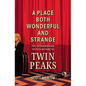 A Place Both Wonderful and Strange: The Extraordinary Untold History of Twin Peaks - Hardcover