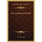 How To Educate The Will - Hardcover