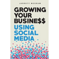 Growing Your Business Using Social Media - Paperback