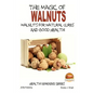 The Magic of Walnuts - Walnuts for Natural Cures And Good Health - Paperback