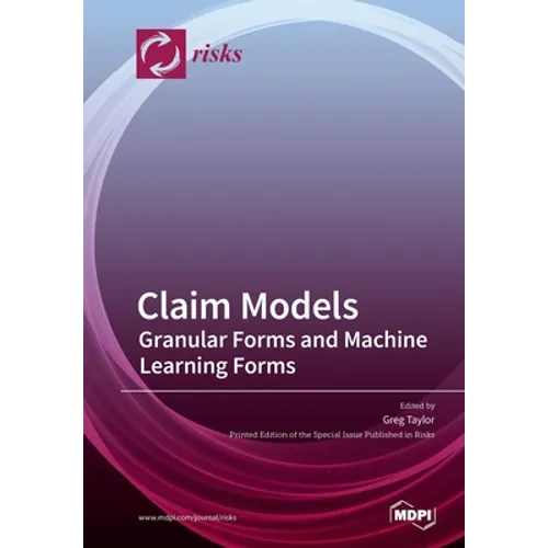 Claim Models: Granular Forms and Machine Learning Forms - Paperback