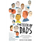 The Book of Dads: Essays on the Joys, Perils, and Humiliations of Fatherhood - Paperback
