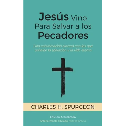 Jesús Vino Para Salvar a los Pecadores: Una conversación sincera con los que anhelan la salvación y la vida eterna - Paperback