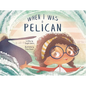 When I Was a Pelican - Hardcover