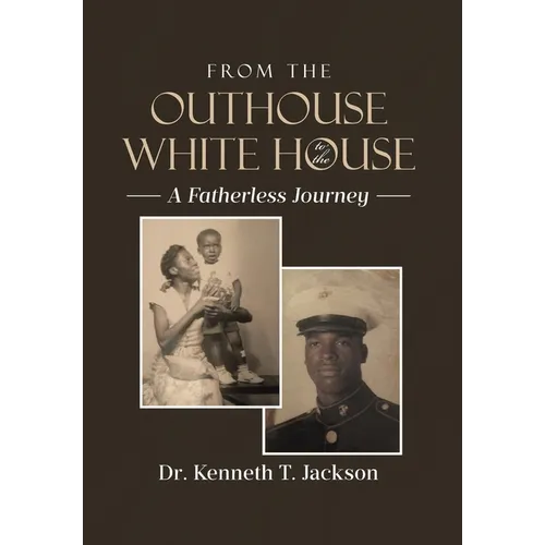 From the Outhouse to the White House: A Fatherless Journey - Hardcover