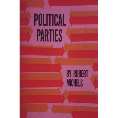 Political Parties: A Sociological Study of the Oligarchial Tendencies of Modern Democracy - Paperback
