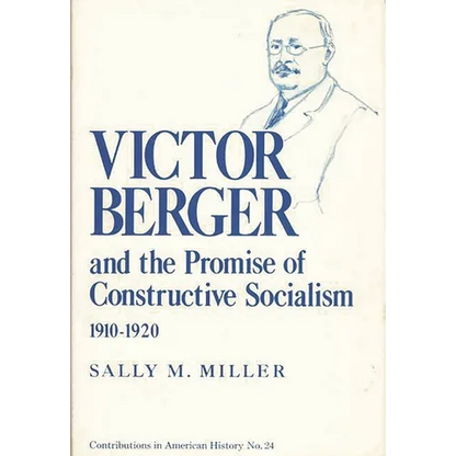 Victor Berger and the Promise of Constructive Socialism, 1910-1920 - Hardcover