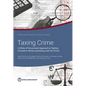 Taxing Crime: A Whole-of-Government Approach to Fighting Corruption, Money Laundering, and Tax Crimes - Paperback