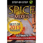 Spice Mixes: The Ultimate Seasoning Cookbook: Mixing Herbs, Spices for Awesome Seasonings and Mixes - Paperback