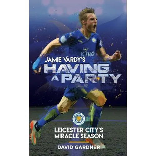 Jamie Vardy's Having a Party: Leicester City's Miracle Season - Paperback