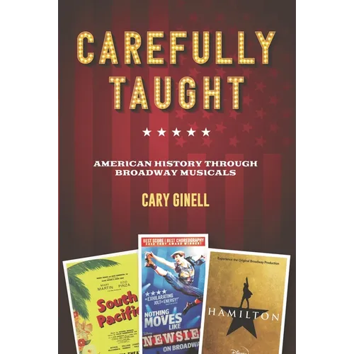 Carefully Taught: American History Through Broadway Musicals - Hardcover