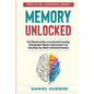 Memory Unlocked: The Ultimate Guide to Accelerated Learning, Photographic Memory Improvement and Unlocking Your Mind - Paperback
