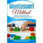 Montessori Method: Practical Guide To Montessori Method At Home, For Parents Who Want To Raise Happy And Successful Toddlers - Paperback