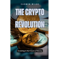 The Crypto Revolution: Investing in the Future of Money - Paperback