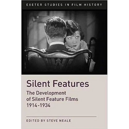 Silent Features: The Development of Silent Feature Films 1914 - 1934 - Paperback