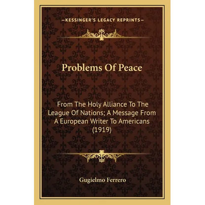 Problems Of Peace: From The Holy Alliance To The League Of Nations; A Message From A European Writer To Americans (1919) - Paperback