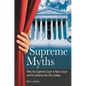 Supreme Myths: Why the Supreme Court is Not a Court and its Justices are Not Judges - Hardcover