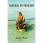 Survival in Paradise: The true story of surviving a tropical storm and remote deserted island in the middle of the Indian Ocean - Paperback