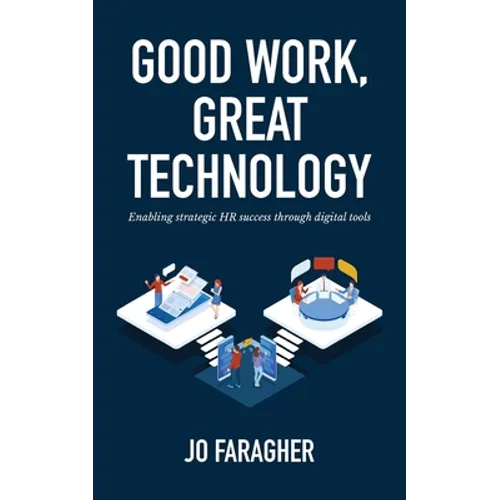 Good Work, Great Technology: Enabling Strategic HR Success Through Digital Tools - Paperback