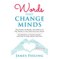 Words That Change Minds: The Power of Words, the Effects of the Words in the Subconscious Mind, the Benefits of Positive Words, and How to Stop - Paperback