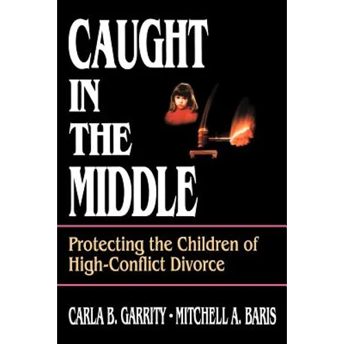 Caught in the Middle: Protecting the Children of High-Conflict Divorce - Paperback