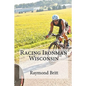 Racing Ironman Wisconsin: Everything You Need to Know - Paperback
