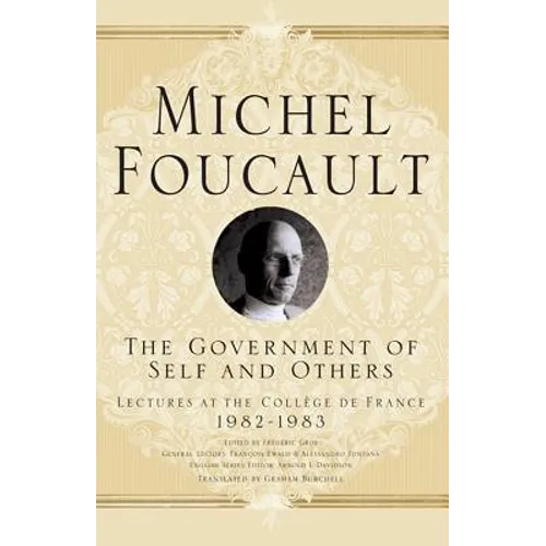 The Government of Self and Others: Lectures at the Collège de France 1982-1983 - Hardcover