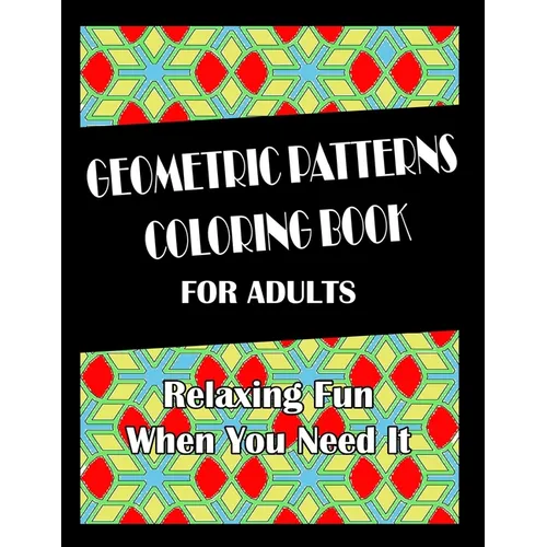 Geometric Patterns Coloring Book For Adults: Hours of Fun When You Need It. - Paperback