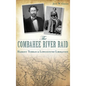 The Combahee River Raid: Harriet Tubman & Lowcountry Liberation - Hardcover