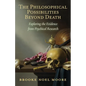 The Philosophical Possibilities Beyond Death: Exploring the Evidence from Psychical Research - Paperback