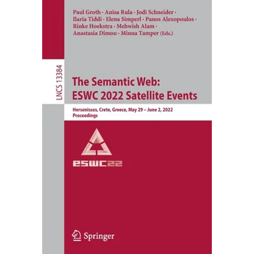 The Semantic Web: Eswc 2022 Satellite Events: Hersonissos, Crete, Greece, May 29 - June 2, 2022, Proceedings - Paperback