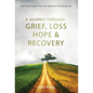 A Journey Through Grief, Loss, Hope and Recovery - Hardcover