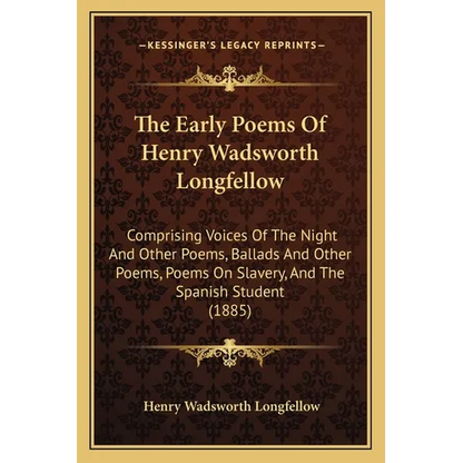 The Early Poems Of Henry Wadsworth Longfellow: Comprising Voices Of The Night And Other Poems, Ballads And Other Poems, Poems On Slavery, And The Span - Paperback