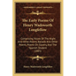 The Early Poems Of Henry Wadsworth Longfellow: Comprising Voices Of The Night And Other Poems, Ballads And Other Poems, Poems On Slavery, And The Span - Paperback