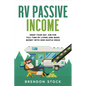 RV Passive Income: Swap Your Day Job for Full-Time RV Living and Make Money with Side Hustle Ideas - Paperback