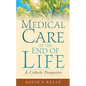 Medical Care at the End of Life: A Catholic Perspective - Paperback