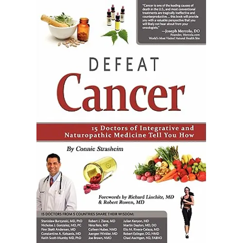 Defeat Cancer: 15 Doctors of Integrative & Naturopathic Medicine Tell You How - Paperback